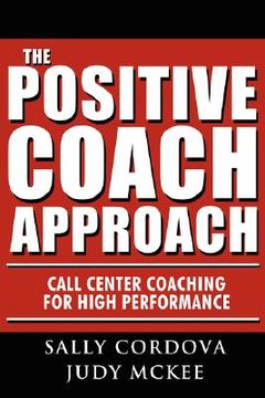 portada the positive coach approach: call center coaching for high performance (in English)