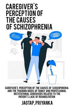 portada Caregiver's perception of the causes of schizophrenia and the training needs of family and professional institutional caregivers related to the patien
