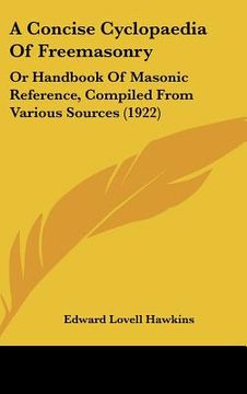 portada a concise cyclopaedia of freemasonry: or handbook of masonic reference, compiled from various sources (1922) (en Inglés)