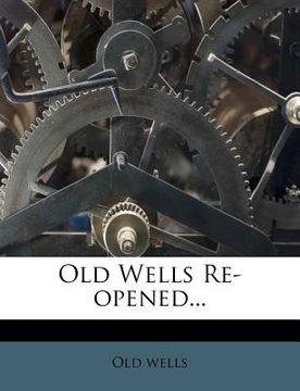 portada old wells re-opened... (en Inglés)