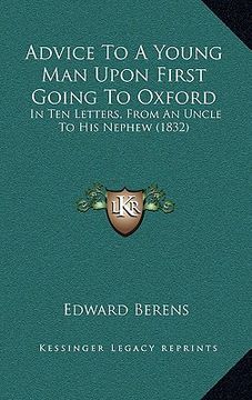 portada advice to a young man upon first going to oxford: in ten letters, from an uncle to his nephew (1832) (en Inglés)