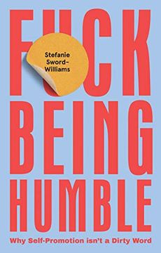 portada F*Ck Being Humble: Why Self-Promotion Isn'T a Dirty Word 