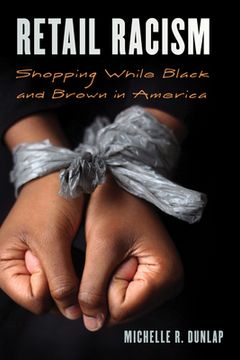 portada Retail Racism: Shopping While Black and Brown in America (en Inglés)