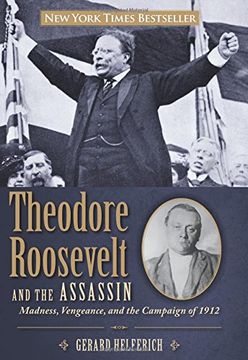 portada Theodore Roosevelt and the Assassin: Madness, Vengeance, and the Campaign of 1912 (in English)