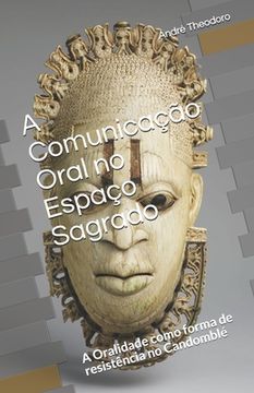 portada A Comunicação Oral no Espaço Sagrado: A Oralidade como forma de resistência no Candomblé (in Portuguese)