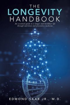 portada The Longevity Handbook: An Essential Guide to a Longer and Healthier Life Through Nutrition and Preventive Medicine