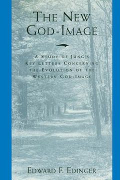 portada The New God-Image: A Study of Jung's Key Letters Concerning the Evolution of the Western God-Image