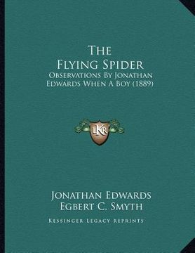 portada the flying spider: observations by jonathan edwards when a boy (1889) (in English)