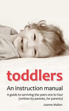 portada toddlers: an instruction manual. a guide to surviving the years one to four (written by parents, for parents) (en Inglés)