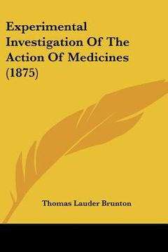 portada experimental investigation of the action of medicines (1875) (in English)