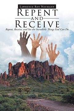portada Repent and Receive: Repent, Receive, and see the Incredible Things god can do 