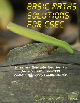 portada Basic Maths Solutions for CSEC: Hand-written Solutions for the June 2002 to June 2008 CSEC Basic Proficiency Exams (en Inglés)