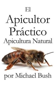 portada El Apicultor Practico Volumenes i, ii & iii Apicultor Natural (in Spanish)