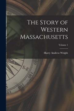 portada The Story of Western Massachusetts; Volume 1 (in English)