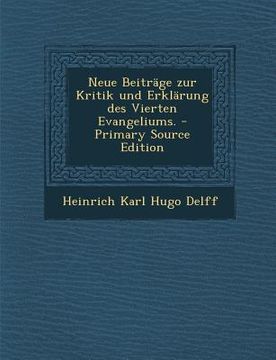 portada Neue Beitrage Zur Kritik Und Erklarung Des Vierten Evangeliums. - Primary Source Edition (in German)
