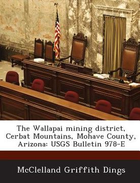portada The Wallapai Mining District, Cerbat Mountains, Mohave County, Arizona: Usgs Bulletin 978-E (en Inglés)