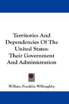 portada territories and dependencies of the united states: their government and administration