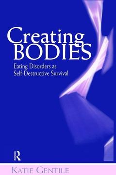 portada Creating Bodies: Eating Disorders as Self-Destructive Survival (en Inglés)