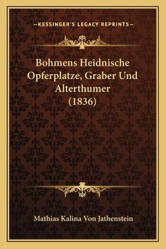 portada Bohmens Heidnische Opferplatze, Graber Und Alterthumer (1836) (en Alemán)