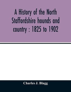 portada A history of the North Staffordshire hounds and country: 1825 to 1902 (in English)