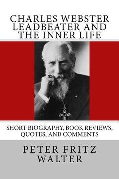 portada Charles Webster Leadbeater and the Inner Life: Short Biography, Book Reviews, Quotes, and Comments (en Inglés)