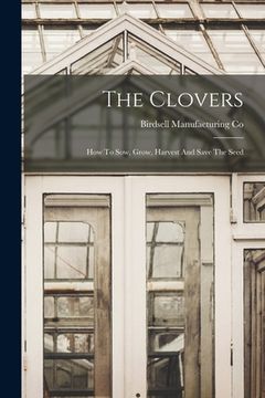 portada The Clovers: How To Sow, Grow, Harvest And Save The Seed (in English)