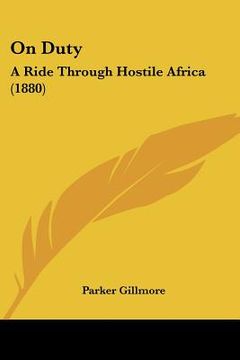 portada on duty: a ride through hostile africa (1880) (en Inglés)