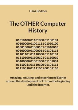 portada The OTHER Computer History: Amazing, amusing, and experienced Stories around the development of IT from the beginning until the Internet. 