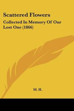 portada scattered flowers: collected in memory of our lost one (1866) (in English)