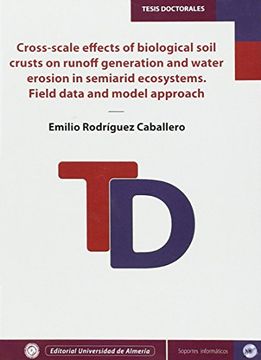portada Cross-scale effects of biological soil crusts on runoff generation and water erosion in semiarid ecosystems. Field data and model approach: Efectos de ... (Tesis Doctorales (Edición Electrónica))