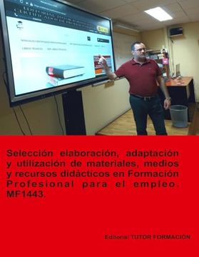 portada Selección, Elaboración, Adaptación y Utilización de Materiales, Medios y Recursos Didácticos en Formación Profesional Para el Empleo. Mf1443.    De la f p Para el Empleo))