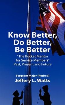 portada know better, do better, be better: "a personal mentor for sevice members" past present and future (en Inglés)