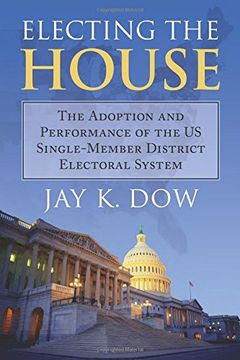 portada Electing the House: The Adoption and Performance of the U.S. Single-Member District Electoral System