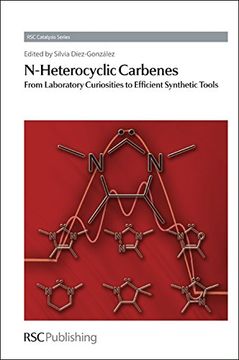 portada N-Heterocyclic Carbenes: From Laboratory Curiosities to Efficient Synthetic Tools (Catalysis Series) (en Inglés)
