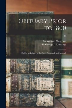 portada Obituary Prior to 1800: (as Far as Relates to England, Scotland, and Ireland); 49 (en Inglés)
