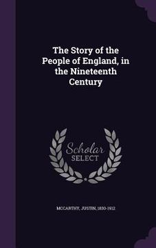 portada The Story of the People of England, in the Nineteenth Century (en Inglés)