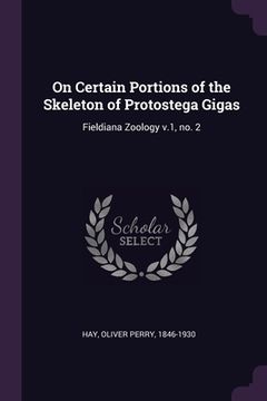 portada On Certain Portions of the Skeleton of Protostega Gigas: Fieldiana Zoology v.1, no. 2 (en Inglés)