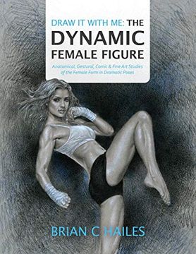 portada Draw it With me - the Dynamic Female Figure: Anatomical, Gestural, Comic & Fine art Studies of the Female Form in Dramatic Poses (1) (en Inglés)