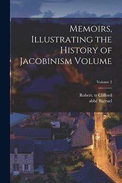 portada Memoirs, Illustrating the History of Jacobinism Volume; Volume 2 (en Inglés)