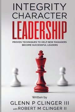 portada Integrity, Character, Leadership: Proven Techniques That Help New Managers Become Successful Leaders. (en Inglés)
