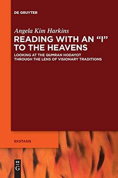 portada Reading With an i to the Heavens: Looking at the Qumran Hodayot Through the Lens of Visionary Traditions (Ekstasis: Religious Experience From Antiquity to the Middle) (en Inglés)