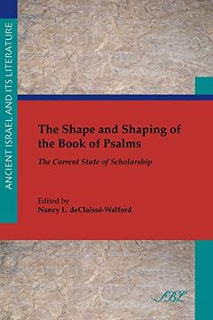 portada The Shape and Shaping of the Book of Psalms: The Current State of Scholarship (Ancient Israel and its Literature) 