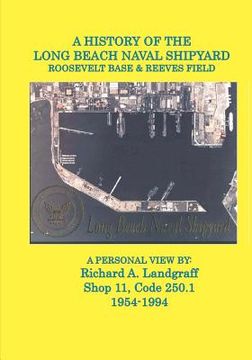 portada a history of the long beach naval shipyard, roosevelt base & reeves field n.a.s. (en Inglés)
