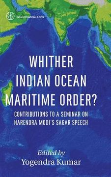 portada Whither Indian Ocean Maritime Order?: Contributions to a Seminar on Narendra Modi's SAGAR Speech (en Inglés)