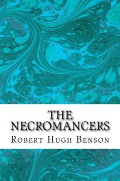 portada The Necromancers: (Robert Hugh Benson Classics Collection) (in English)