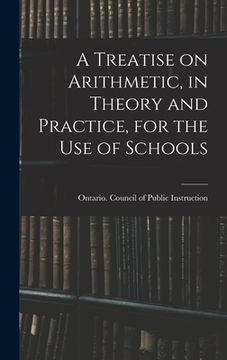 portada A Treatise on Arithmetic, in Theory and Practice, for the Use of Schools (en Inglés)