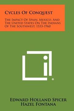 portada cycles of conquest: the impact of spain, mexico, and the united states on the indians of the southwest, 1533-1960