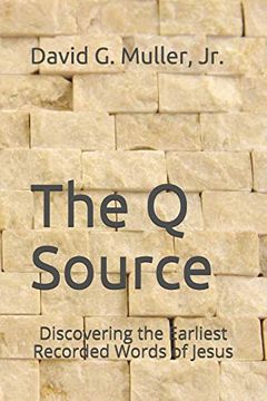 portada The Q Source: Discovering the Earliest Recorded Words of Jesus (en Inglés)