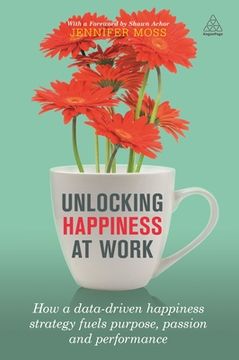 portada Unlocking Happiness at Work: How a Data-Driven Happiness Strategy Fuels Purpose, Passion and Performance (en Inglés)