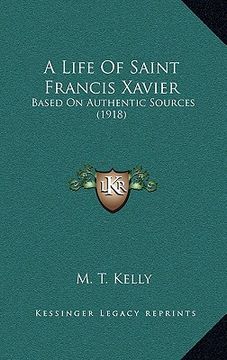 portada a life of saint francis xavier: based on authentic sources (1918) (en Inglés)